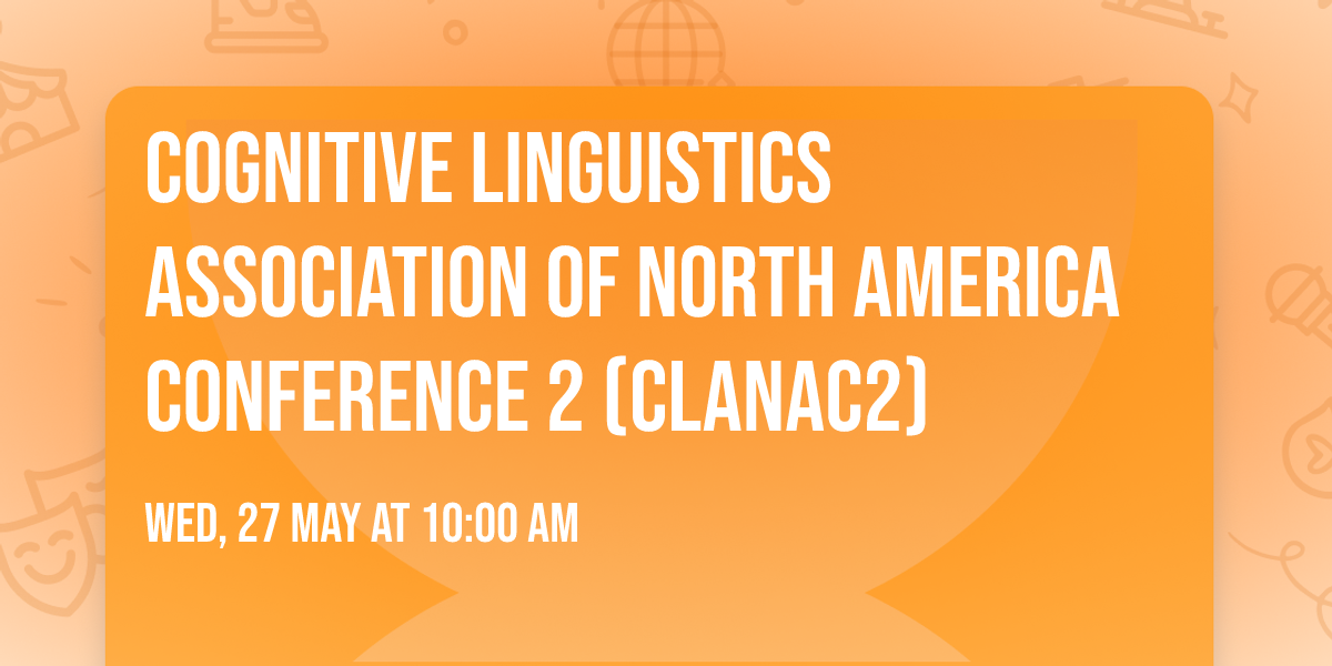 Cognitive Linguistics Association of North America Conference 2 (CLANAC2)