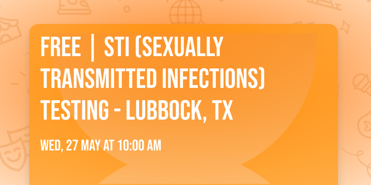 FREE | STI (SEXUALLY TRANSMITTED INFECTIONS) TESTING - LUBBOCK, TX