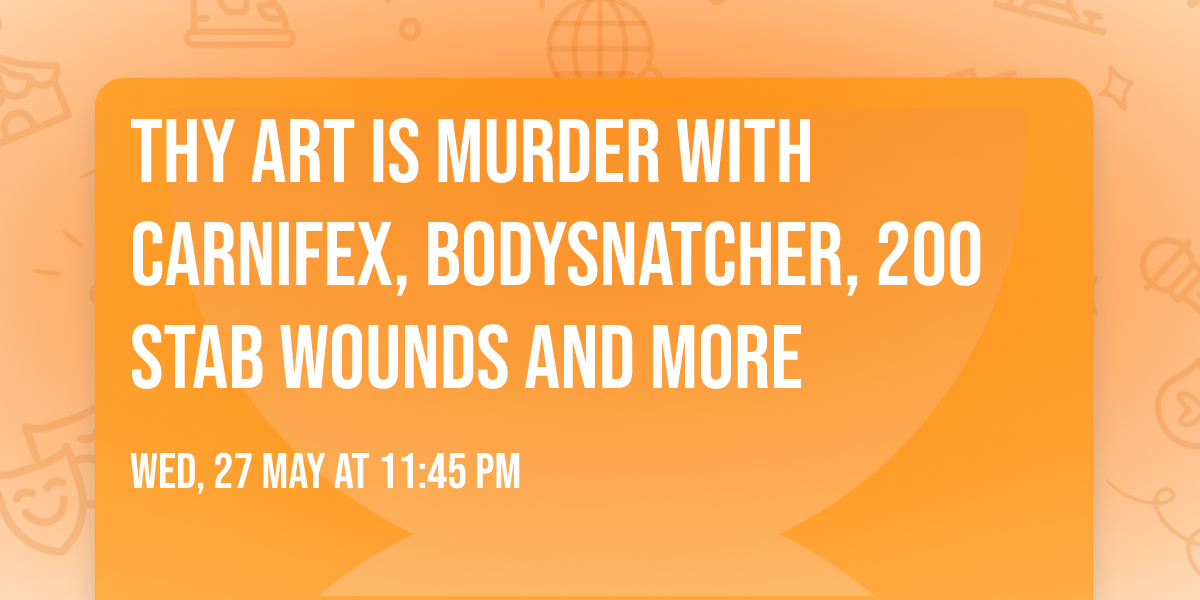 Thy Art Is Murder with Carnifex, Bodysnatcher, 200 Stab Wounds and more