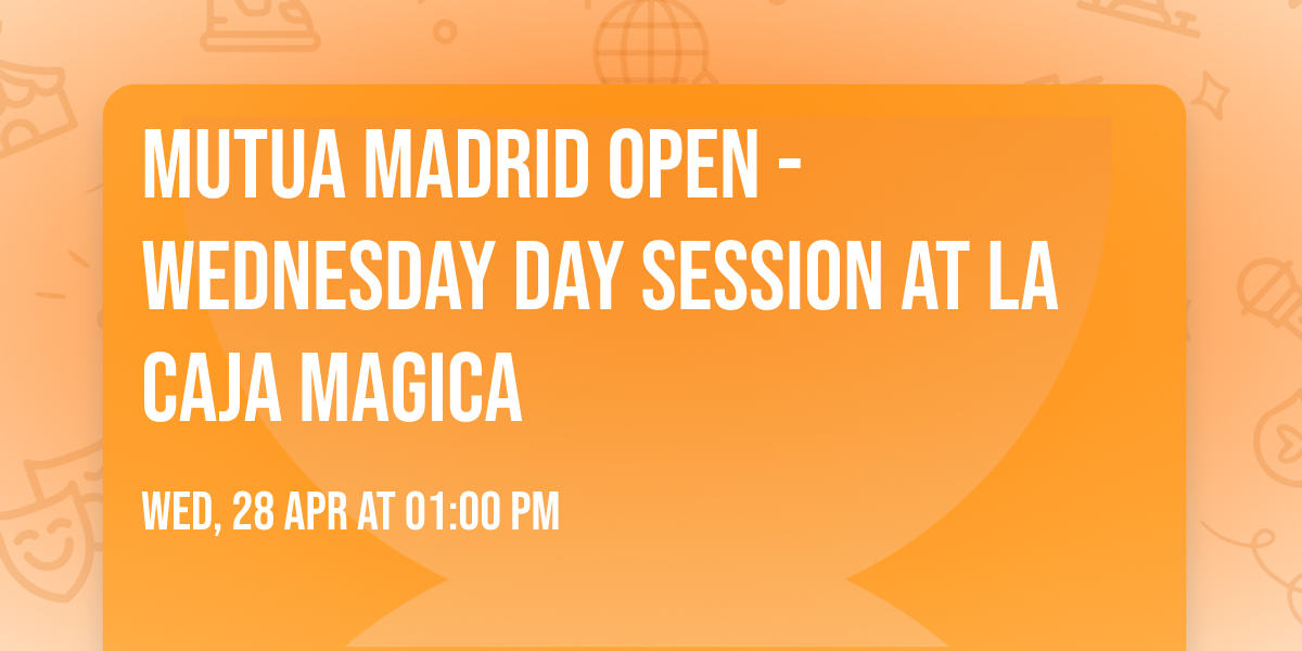 Mutua Madrid Open - Wednesday Day Session at La Caja Magica