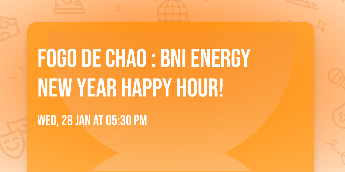 Fogo de Chao : BNI Energy New Year Happy Hour!