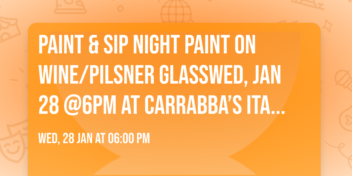 Paint & Sip Night\ud83c\udfa8\ud83c\udf77 Paint on Wine\/Pilsner Glass\ud83c\udf34Wed, Jan 28 @6pm at Carrabba\u2019s Italian Grill~