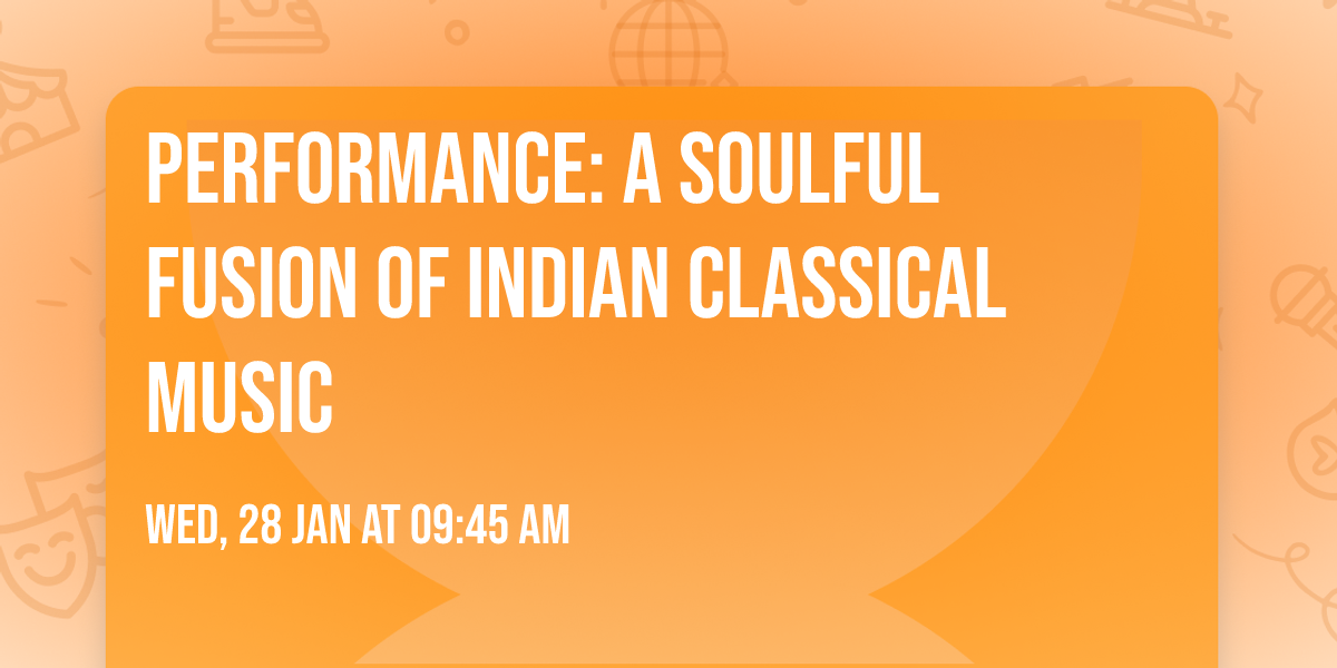 Performance: A Soulful Fusion of Indian Classical Music
