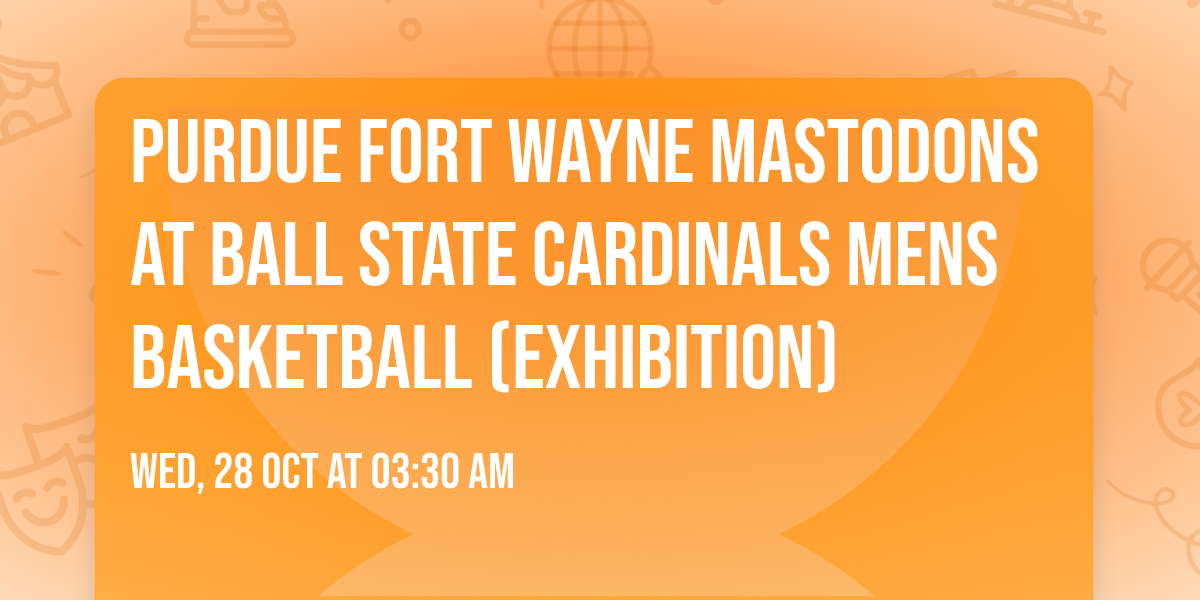 Purdue Fort Wayne Mastodons at Ball State Cardinals Mens Basketball (Exhibition)