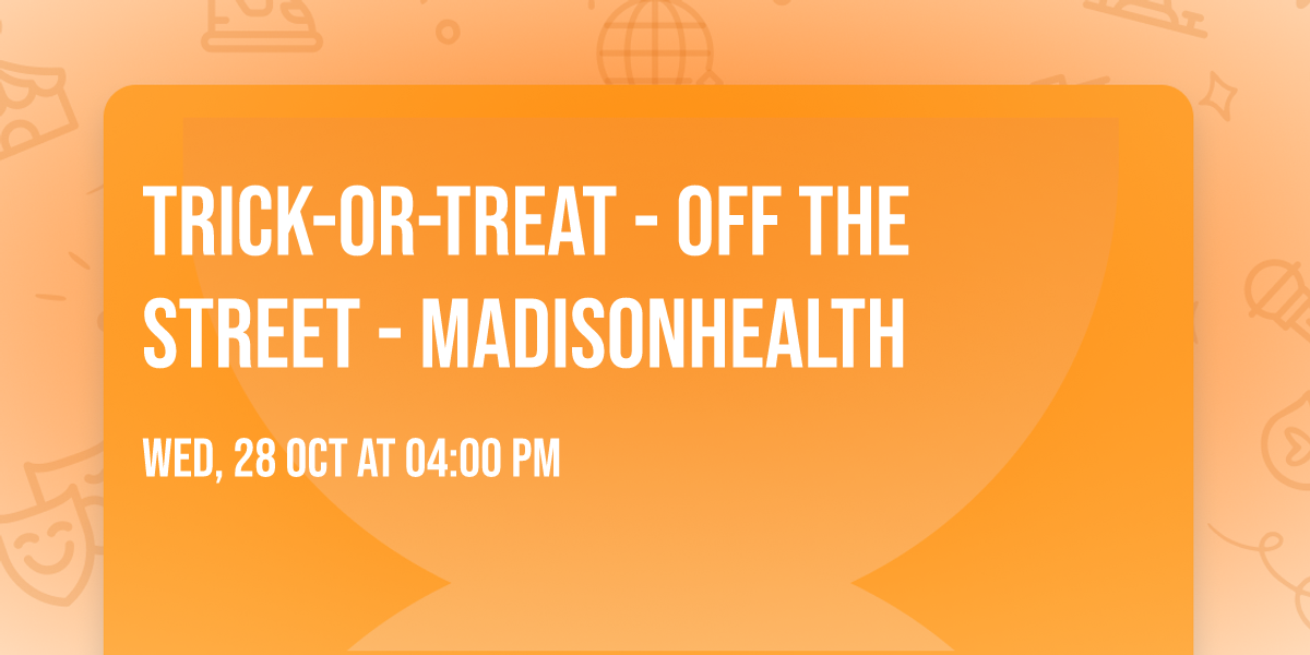 Trick-or-Treat - Off the Street - Madisonhealth 