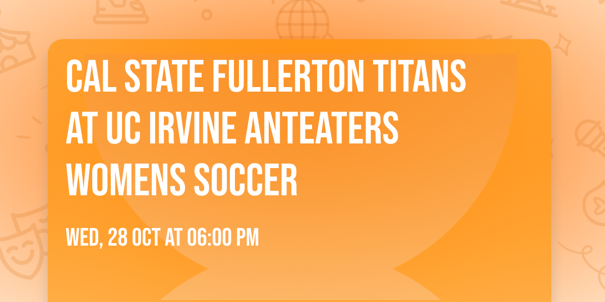Cal State Fullerton Titans at UC Irvine Anteaters Womens Soccer