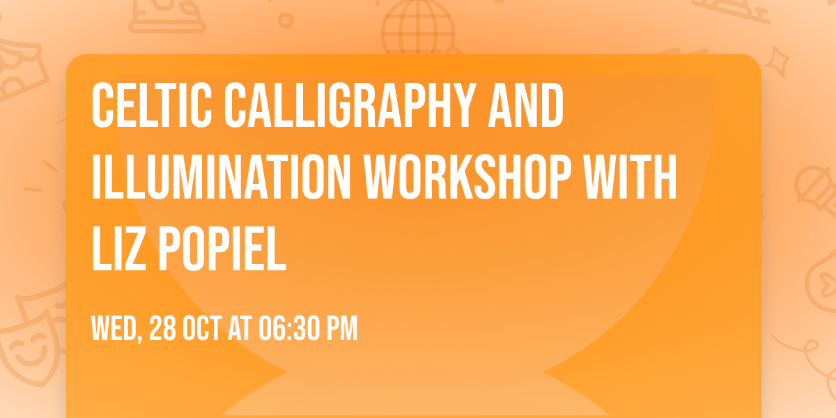 Celtic Calligraphy and illumination workshop with Liz Popiel