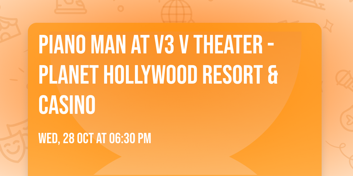 Piano Man at V3 V Theater - Planet Hollywood Resort & Casino