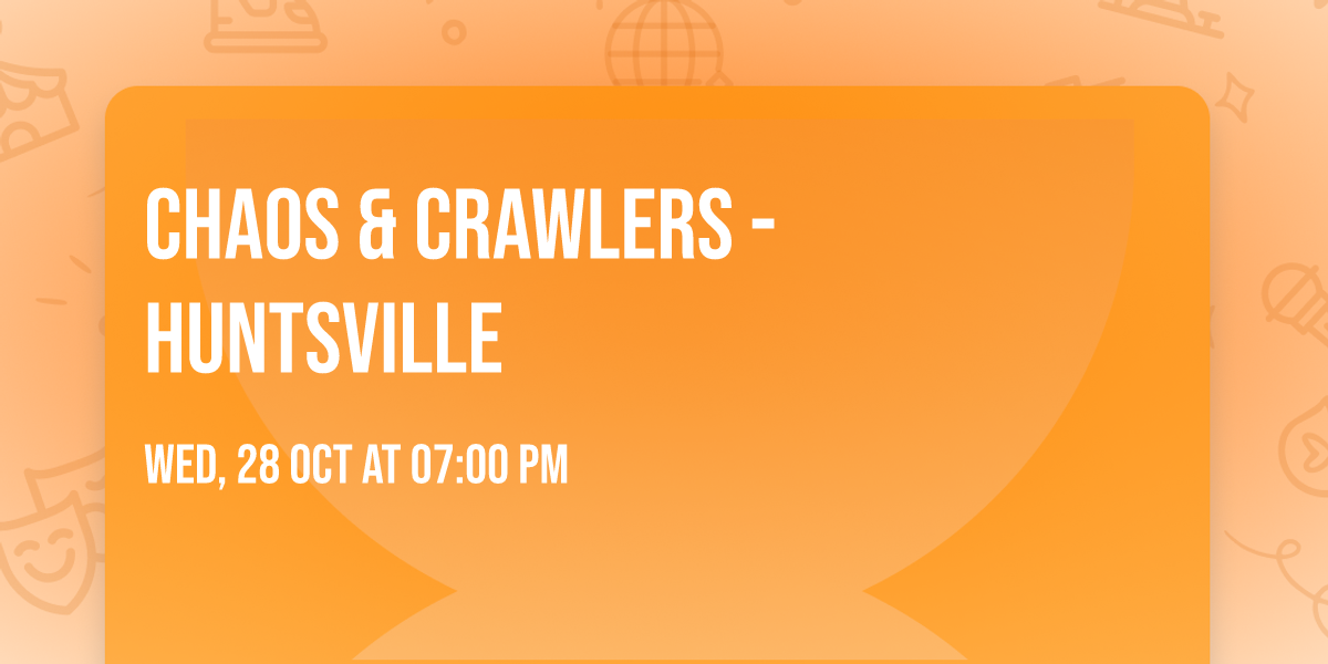 Chaos & Crawlers - Huntsville