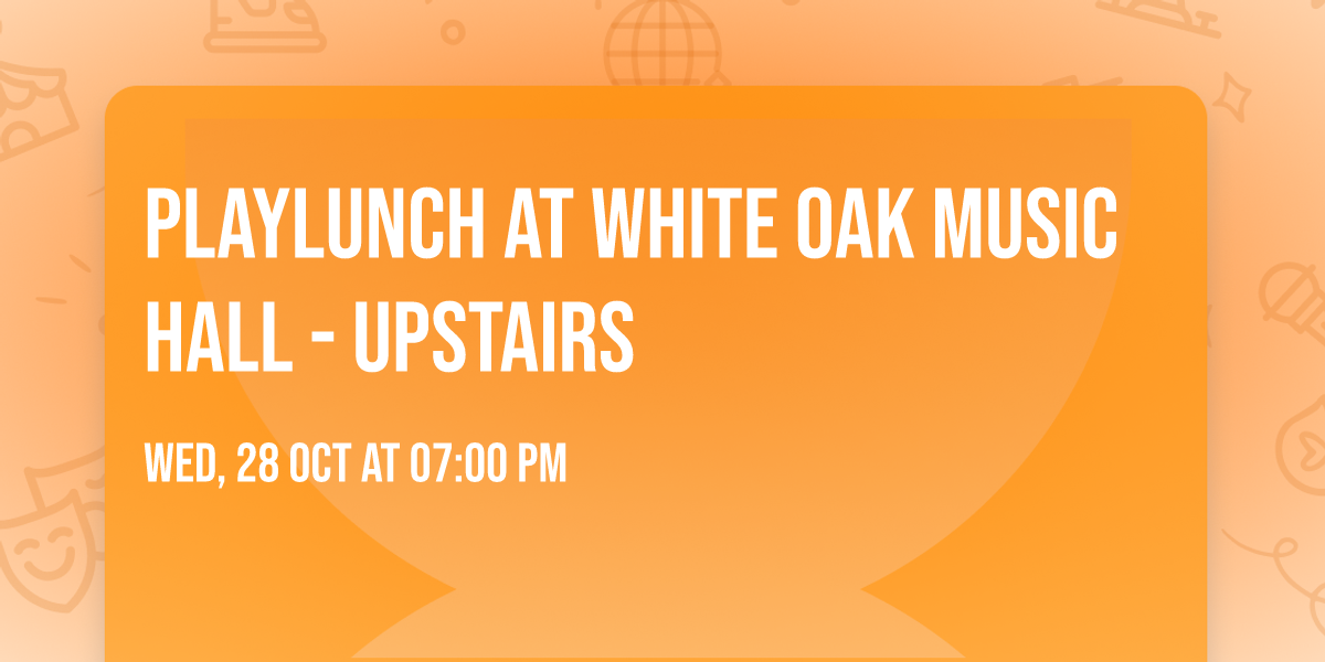 Playlunch at White Oak Music Hall - Upstairs