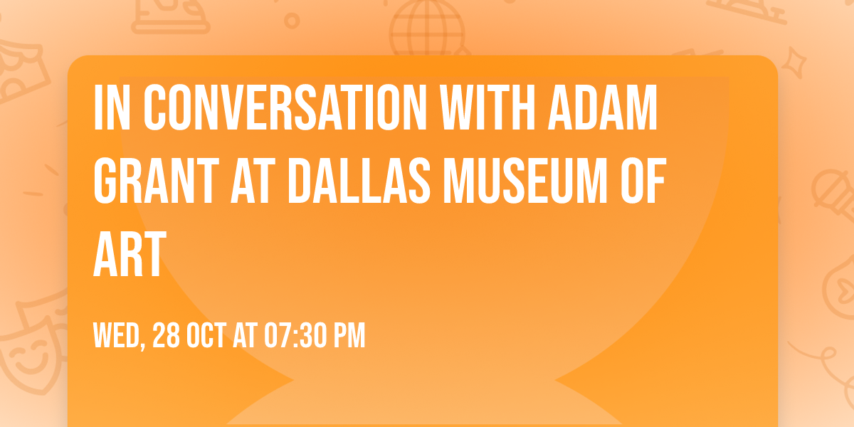 In Conversation with Adam Grant at Dallas Museum of Art