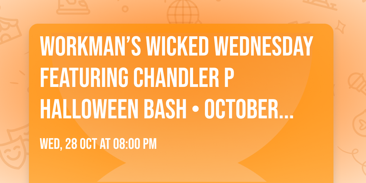 \u26a1 WORKMAN\u2019S WICKED WEDNESDAY \u26a1\nfeaturing CHANDLER P\n\ud83c\udf83 Halloween Bash \u2022 October 28th