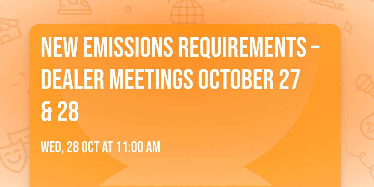 New Emissions Requirements \u2013 Dealer Meetings October 27 & 28