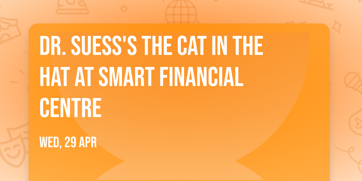 Dr. Suess's The Cat In The Hat at Smart Financial Centre