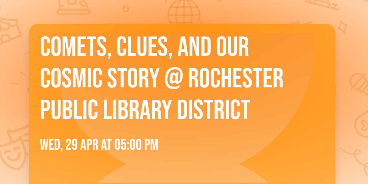 Comets, Clues, and Our Cosmic Story @ Rochester Public Library District