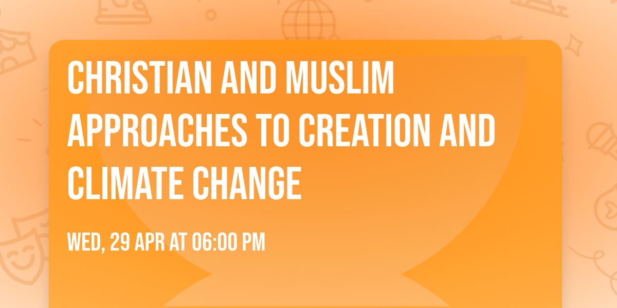 Christian and Muslim Approaches to Creation and Climate Change