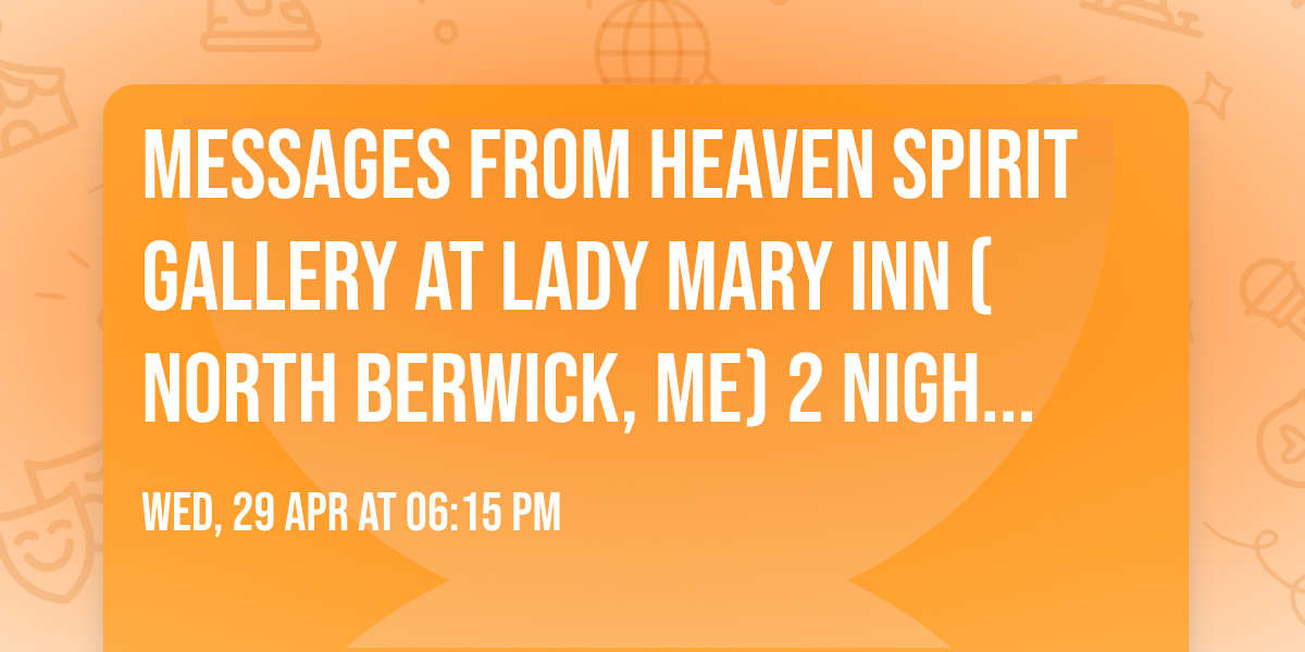 Messages From Heaven Spirit Gallery at Lady Mary Inn (North Berwick, ME) 2 NIGHTS AVAILABLE!