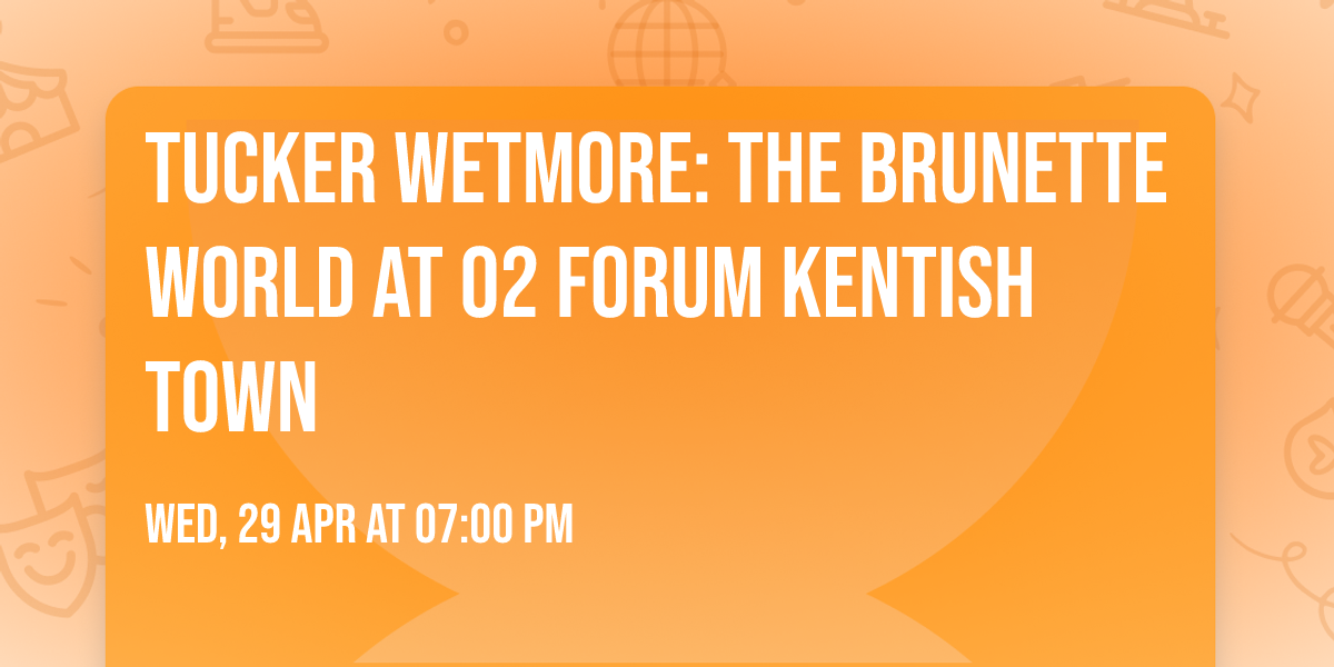 Tucker Wetmore: the Brunette World at O2 Forum Kentish Town