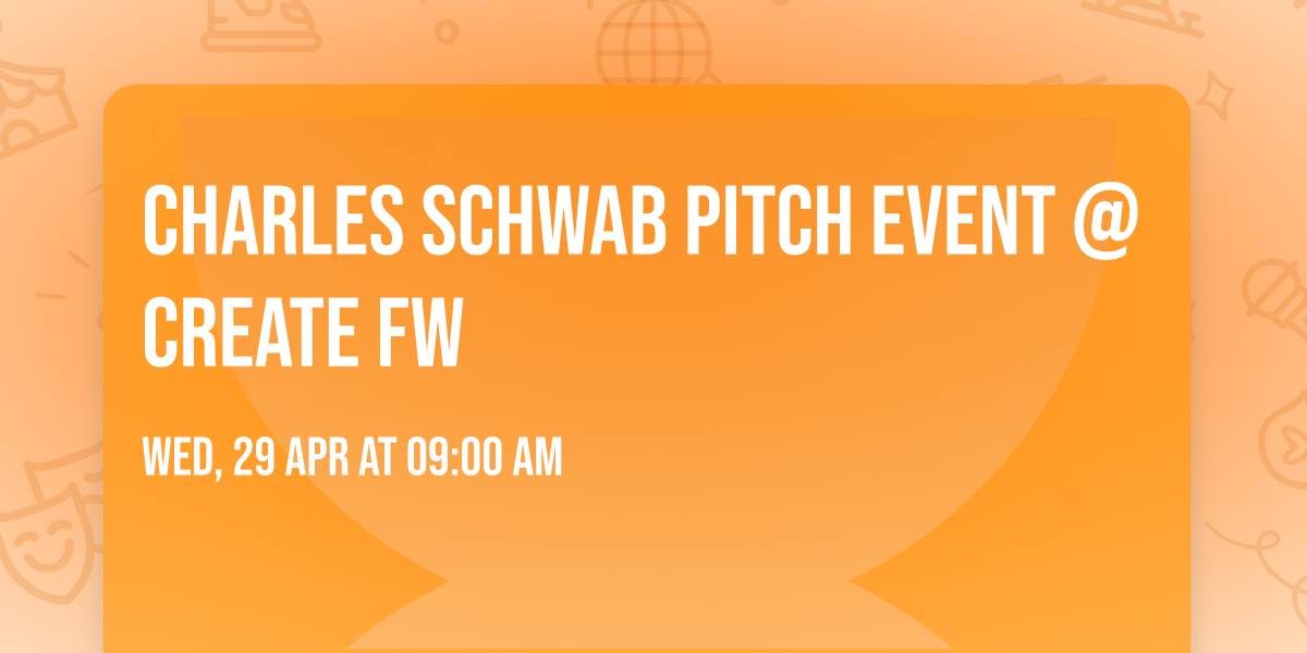 Charles Schwab Pitch Event @ Create FW