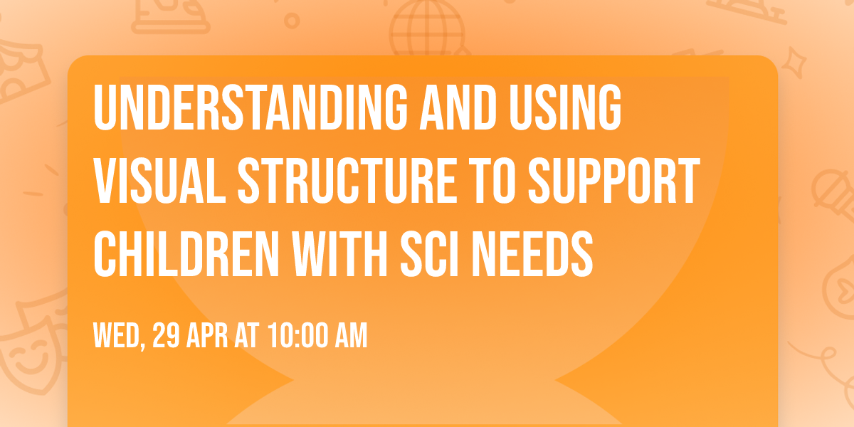 Understanding and using visual structure to support children with SCI needs