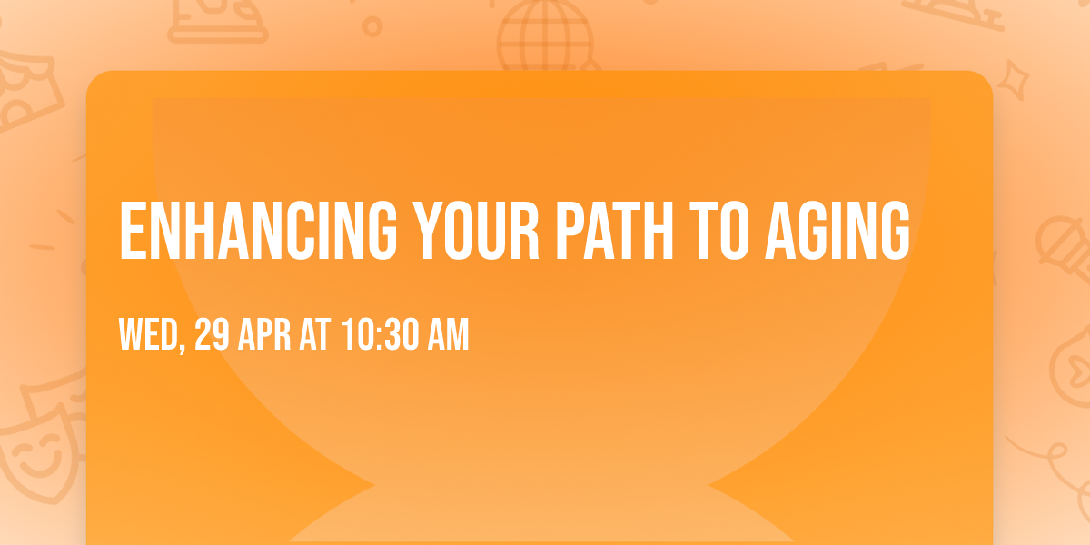 Enhancing Your Path to Aging