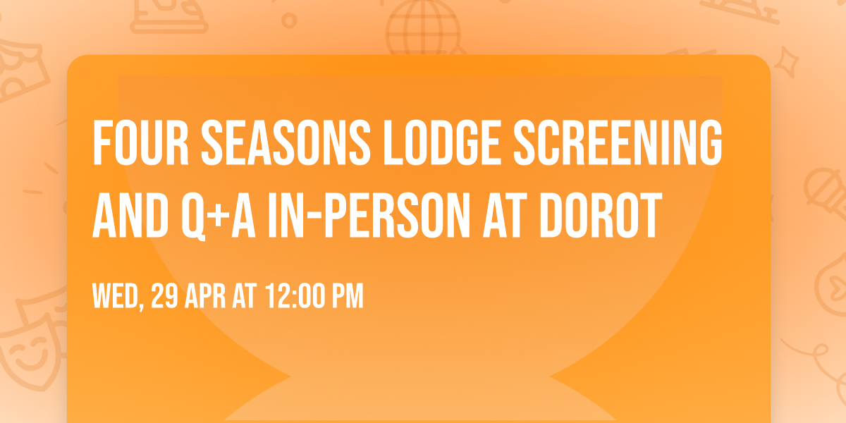 Four Seasons Lodge Screening and Q+A IN-PERSON AT DOROT