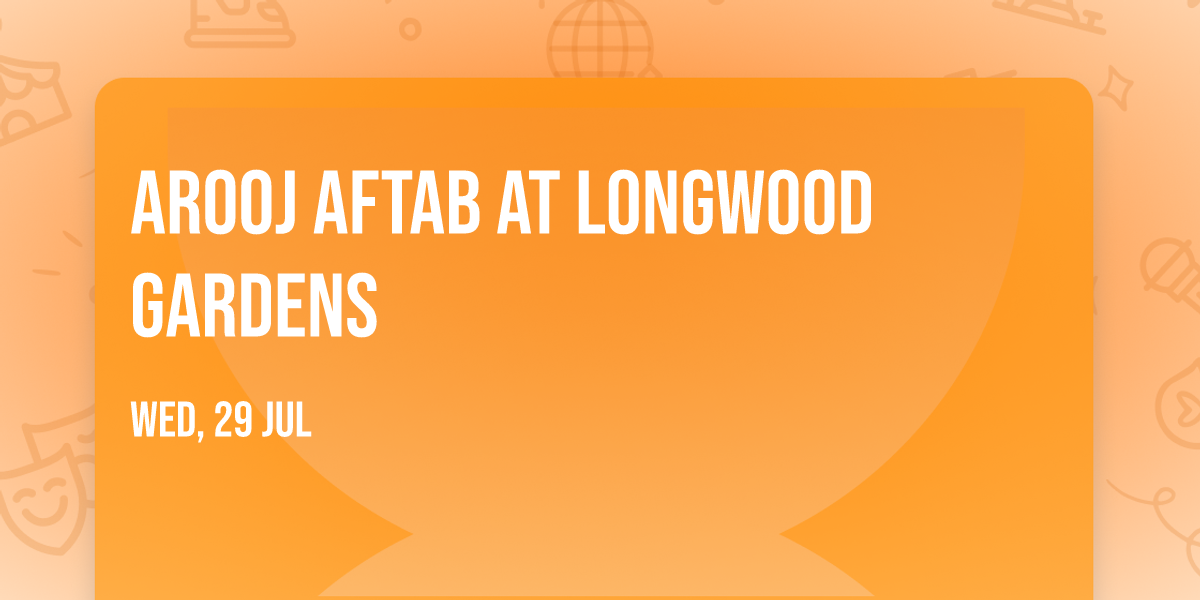 Arooj Aftab at Longwood Gardens