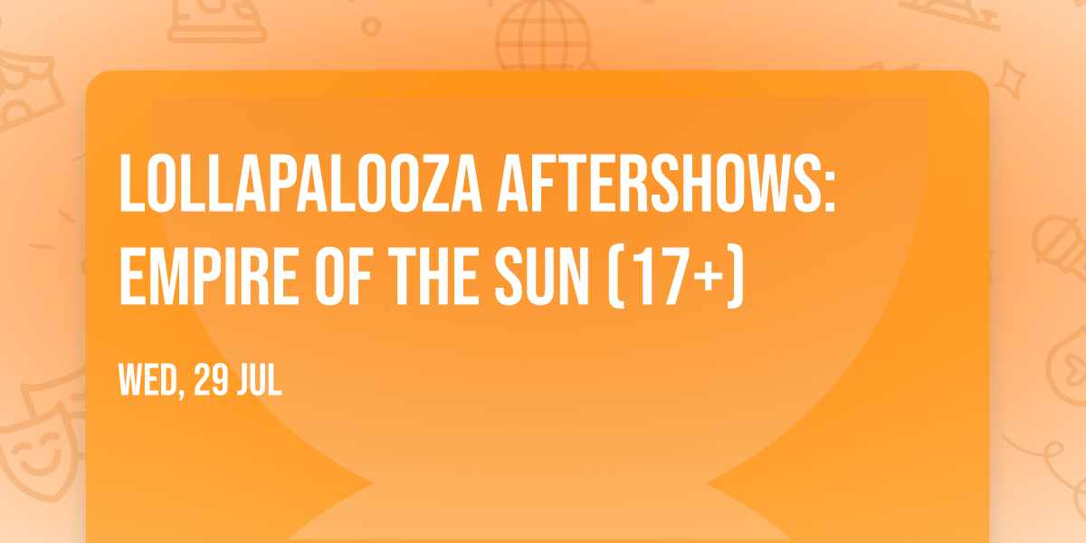 Lollapalooza Aftershows: Empire of the Sun (17+)