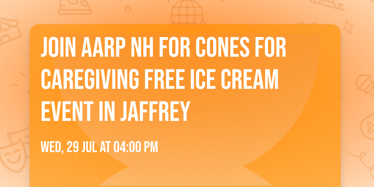 Join AARP NH for Cones for Caregiving FREE Ice Cream Event in Jaffrey