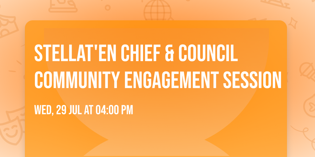 Stellat'en Chief & Council Community Engagement Session