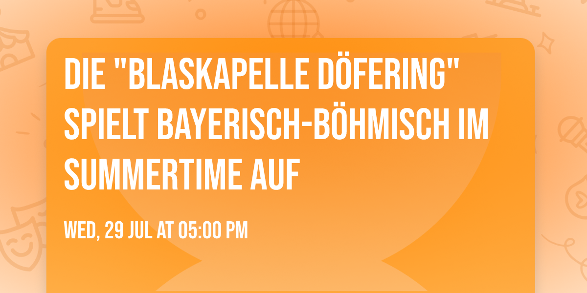 Die "Blaskapelle D\u00f6fering" spielt bayerisch-b\u00f6hmisch im SummerTime auf 