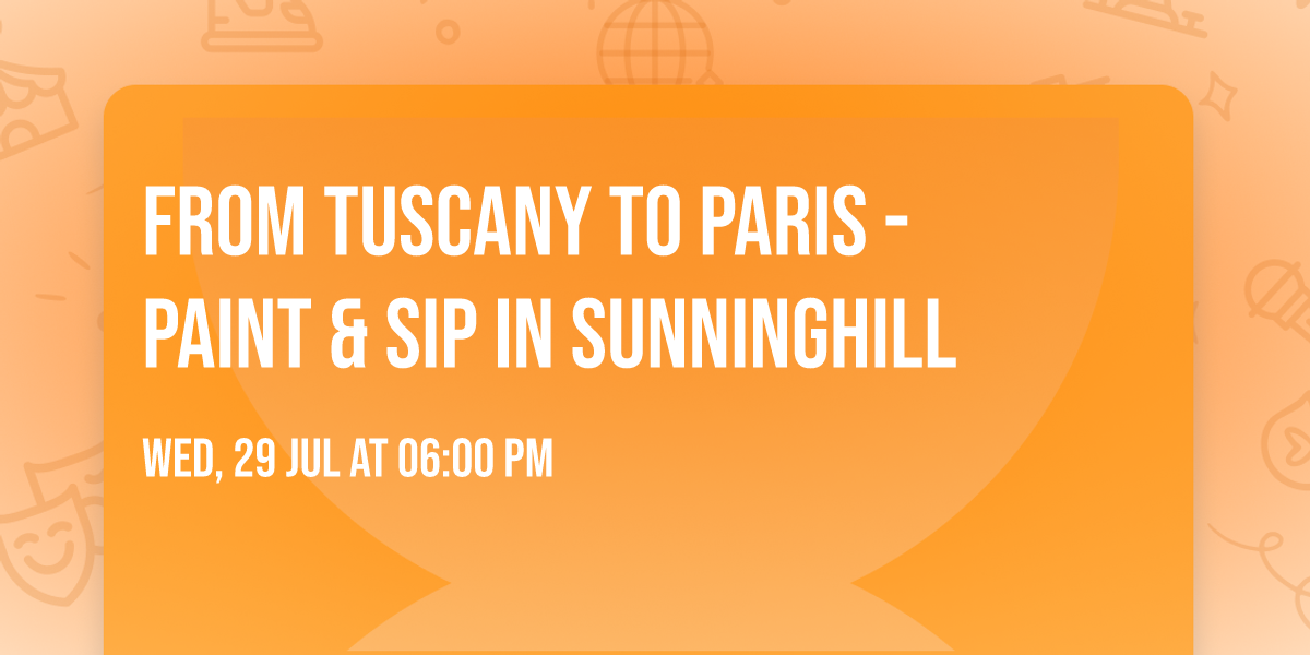 From Tuscany to Paris - Paint & Sip in Sunninghill