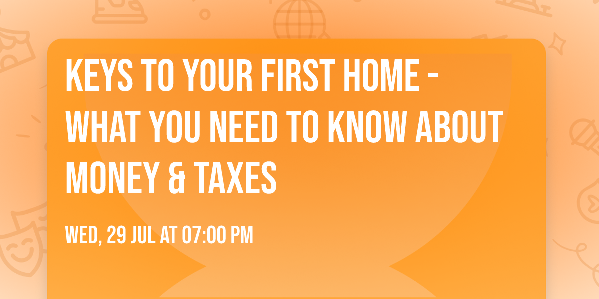 Keys to your First Home - What you need to know about Money & Taxes