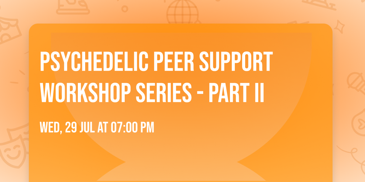 Psychedelic Peer Support Workshop Series - Part II
