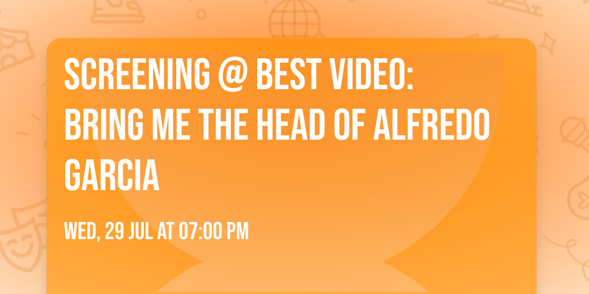 Screening @ Best Video: Bring Me the Head of Alfredo Garcia