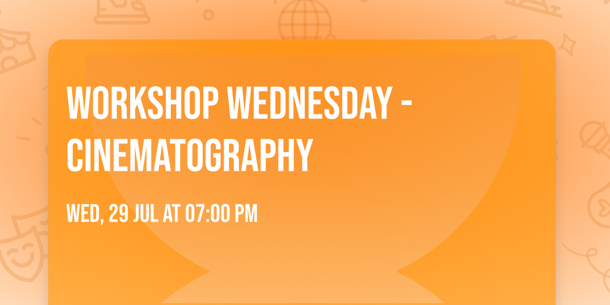 Workshop Wednesday - Cinematography