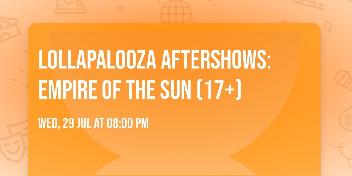 Lollapalooza Aftershows: Empire of the Sun (17+)