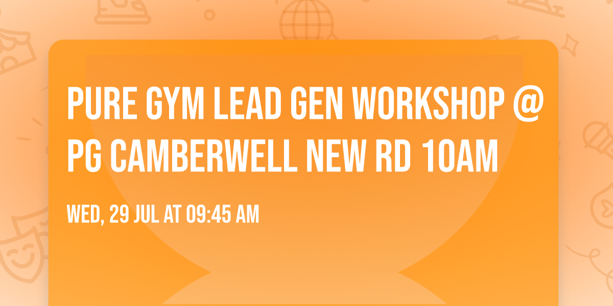 Pure Gym Lead Gen Workshop @ PG Camberwell New Rd 10am