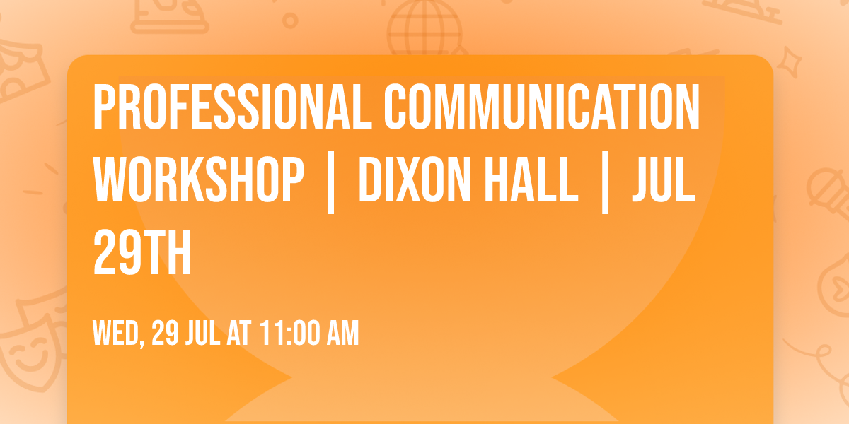 Professional Communication Workshop | Dixon Hall | Jul 29th