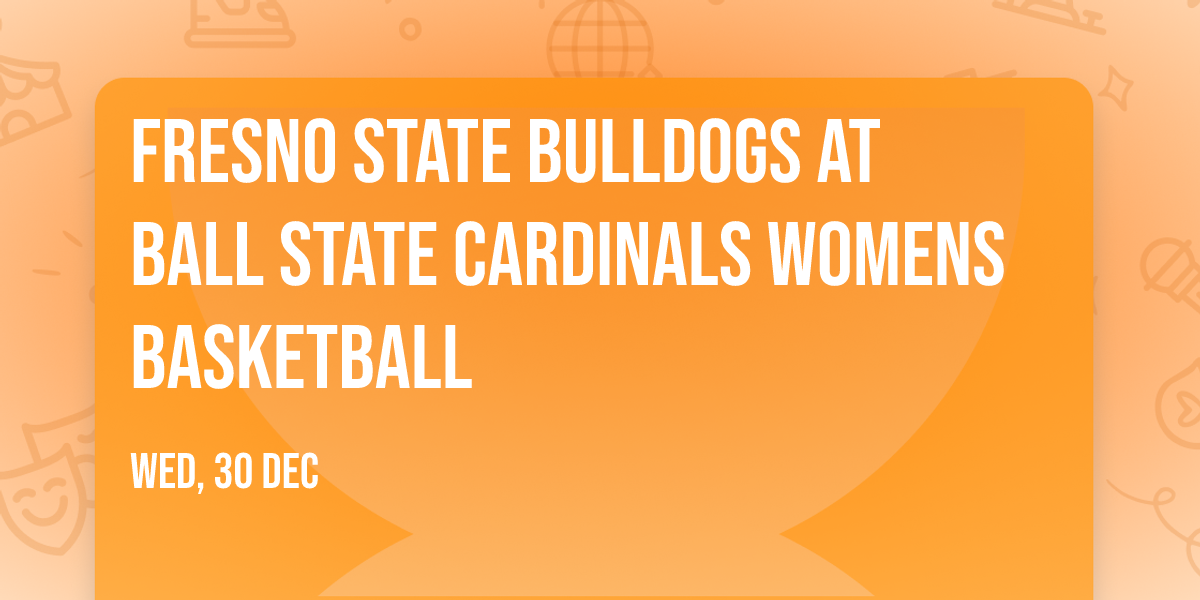 Fresno State Bulldogs at Ball State Cardinals Womens Basketball