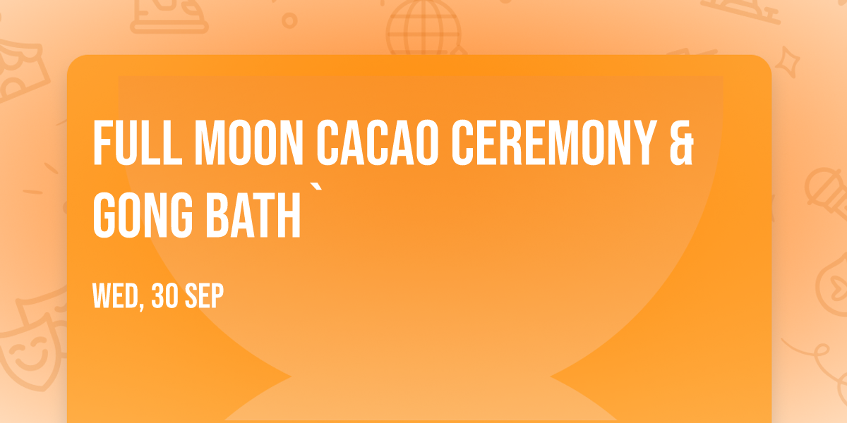 Full Moon Cacao Ceremony & Gong Bath`