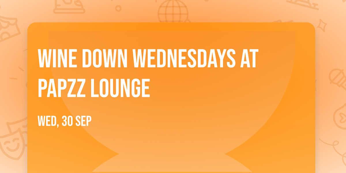 Wine Down Wednesdays At Papzz Lounge