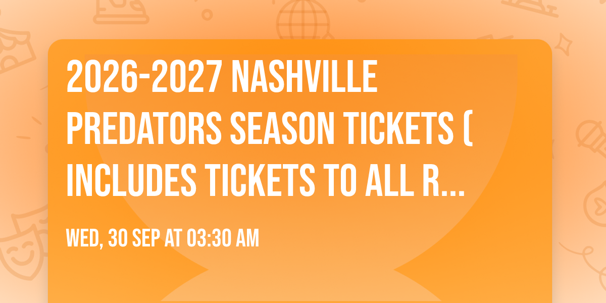 2026-2027 Nashville Predators Season Tickets (Includes Tickets To All Regular Season Home Games)