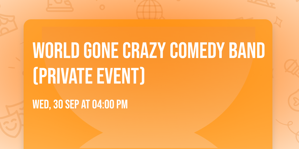 World Gone Crazy Comedy Band (Private Event)