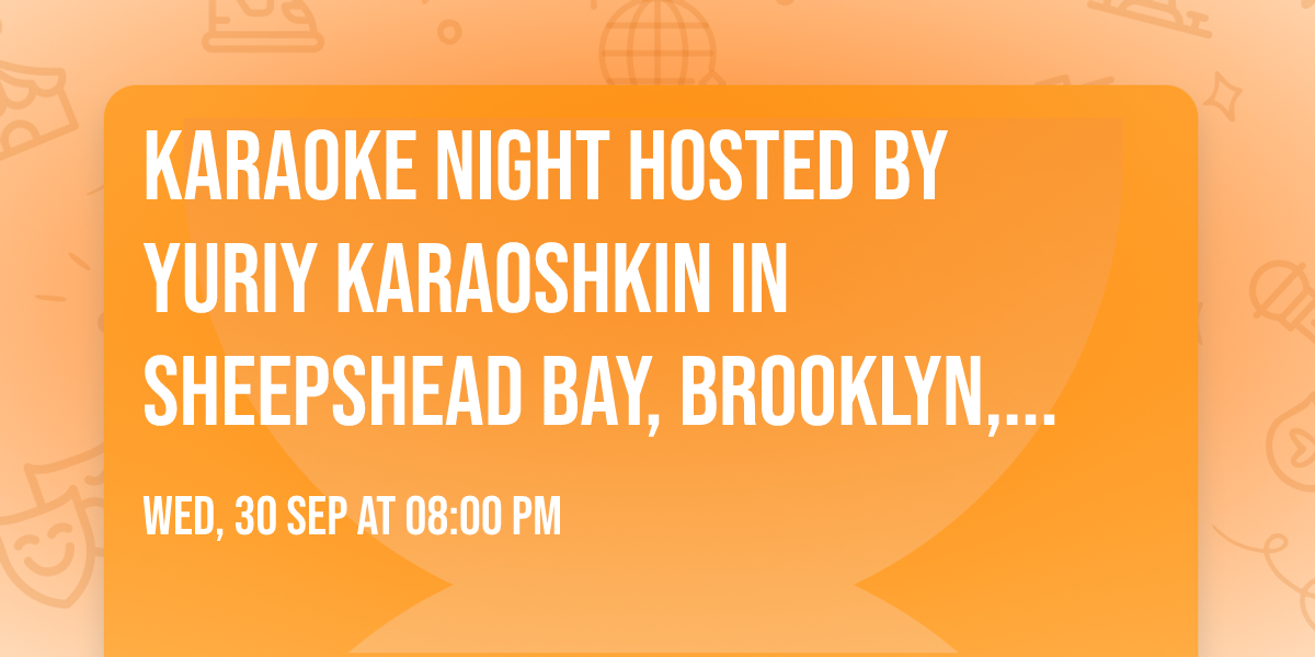 KARAOKE NIGHT hosted by Yuriy Karaoshkin in Sheepshead Bay, Brooklyn, New York, USA