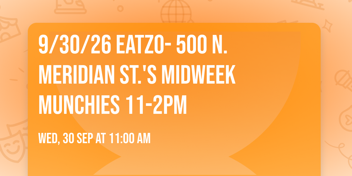 9\/30\/26 Eatzo- 500 N. Meridian St.'s Midweek Munchies 11-2pm 