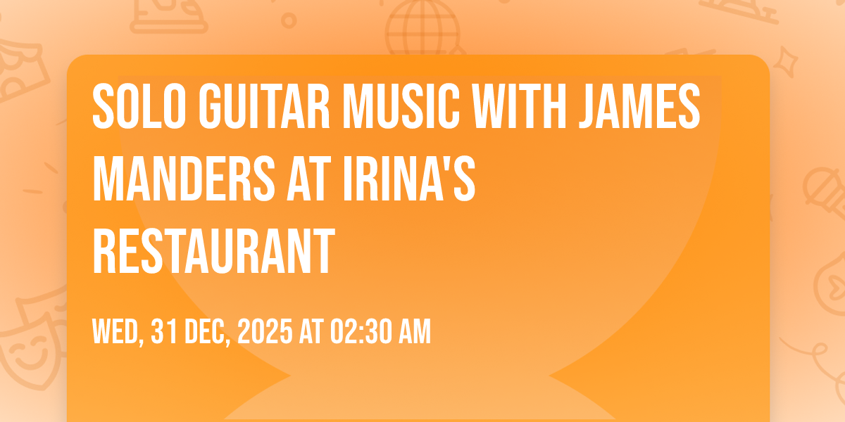 Solo Guitar Music with James Manders at Irinas Restaurant , Camelot ...