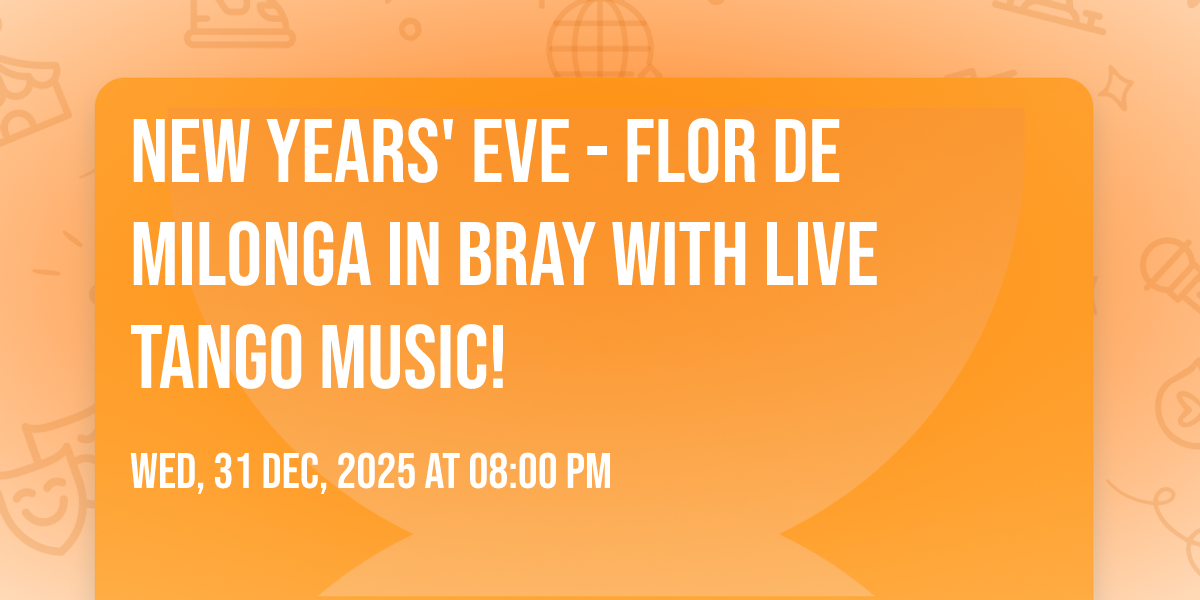 New Years Eve - Flor de Milonga in BRAY with live tango music!