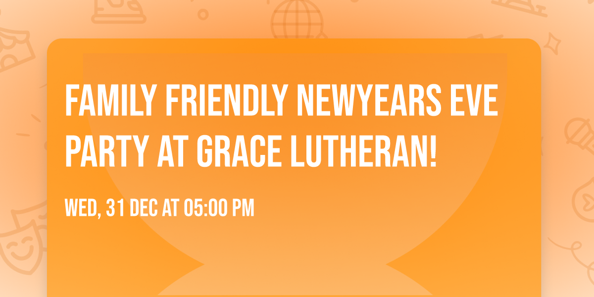 Family friendly NewYears Eve Party at Grace Lutheran!