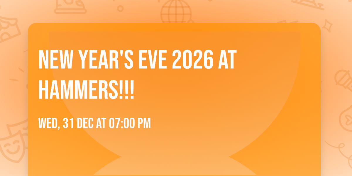 New Year's Eve 2026 at Hammers!!!
